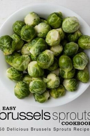 Cover of Easy Brussels Sprouts Cookbook