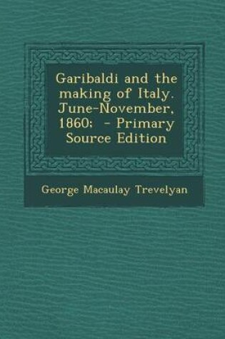 Cover of Garibaldi and the Making of Italy. June-November, 1860; - Primary Source Edition