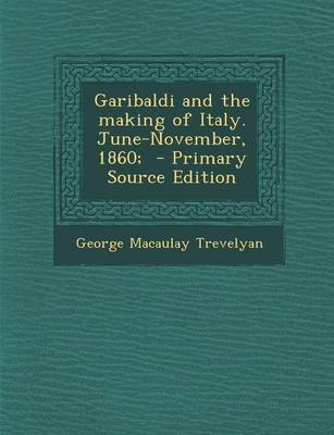 Book cover for Garibaldi and the Making of Italy. June-November, 1860; - Primary Source Edition