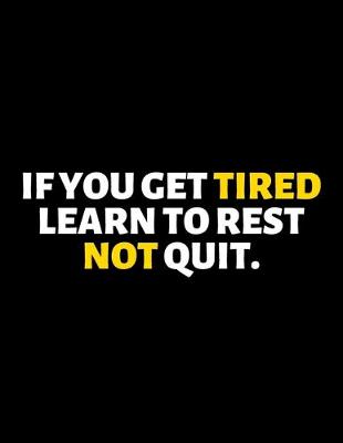 Book cover for If You Get Tired Learn To Rest Not Quit