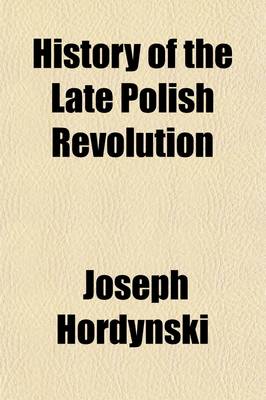 Book cover for History of the Late Polish Revolution; And the Events of the Campaign