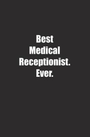 Cover of Best Medical Receptionist. Ever.