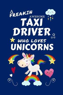 Book cover for A Freakin Awesome Taxi Driver Who Loves Unicorns