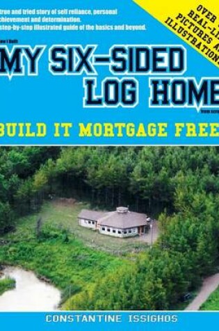 Cover of How I built MY SIX-SIDED LOG HOME from scratch
