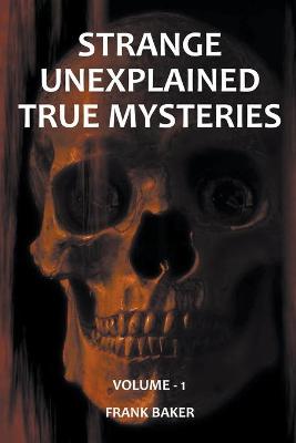 Book cover for Strange Unexplained True Mysteries - Volume 1