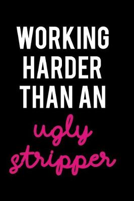 Book cover for Working Harder Than an Ugly Stripper