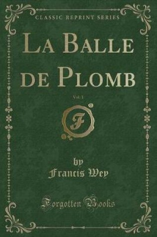Cover of La Balle de Plomb, Vol. 1 (Classic Reprint)