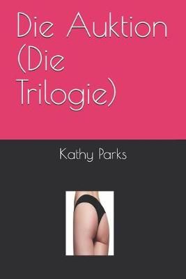 Book cover for Die Auktion (Die Trilogie)