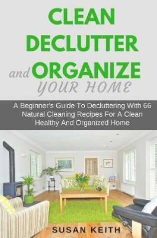 Cover of Clean, Declutter and Organize Your Home