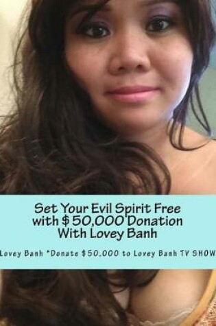 Cover of Set Your Evil Spirit Free with $50,000 Donation with Lovey Banh