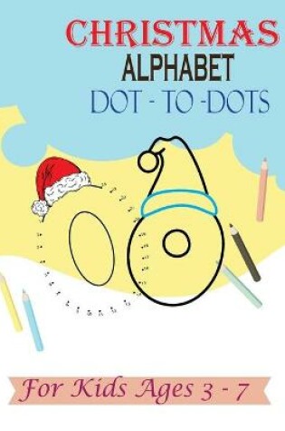 Cover of Christmas Alphabet Dot - to - Dots for Kids Ages 3-7