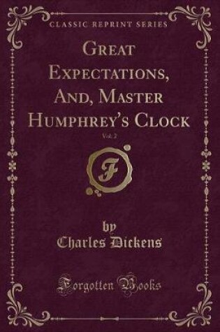 Cover of Great Expectations, And, Master Humphrey's Clock, Vol. 2 (Classic Reprint)