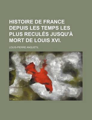 Book cover for Histoire de France Depuis Les Temps Les Plus Recules Jusqu'a Mort de Louis XVI.