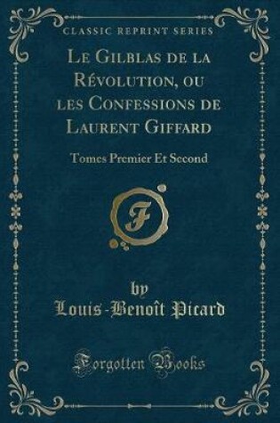 Cover of Le Gilblas de la Révolution, Ou Les Confessions de Laurent Giffard