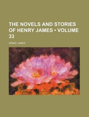 Book cover for The Novels and Stories of Henry James (Volume 33)