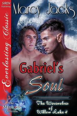 Book cover for Gabriel's Soul [The Werewolves of Willow Lake 4] (Siren Publishing Everlasting Classic Manlove)