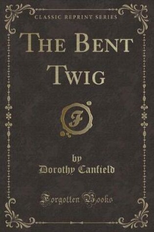 Cover of The Bent Twig (Classic Reprint)
