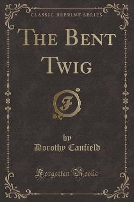 Book cover for The Bent Twig (Classic Reprint)