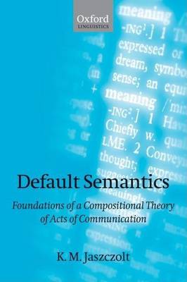 Cover of Default Semantics: Foundations of a Compositional Theory of Acts of Communication