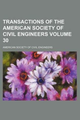 Cover of Transactions of the American Society of Civil Engineers Volume 30