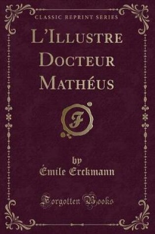 Cover of L'Illustre Docteur Mathéus (Classic Reprint)