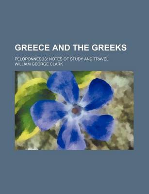 Book cover for Greece and the Greeks; Peloponnesus Notes of Study and Travel