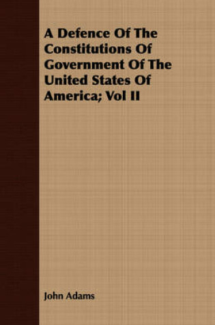 Cover of A Defence Of The Constitutions Of Government Of The United States Of America; Vol II