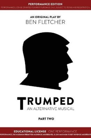 Cover of TRUMPED (An Alternative Musical) Part Two Performance Edition, Educational One Performance