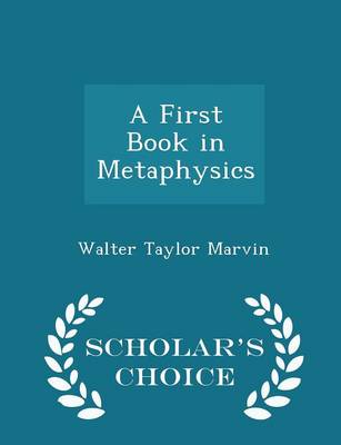 Book cover for A First Book in Metaphysics - Scholar's Choice Edition