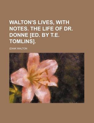 Book cover for Walton's Lives, with Notes. the Life of Dr. Donne [Ed. by T.E. Tomlins]