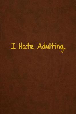 Book cover for I Hate Adulting.