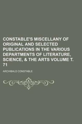 Cover of Constable's Miscellany of Original and Selected Publications in the Various Departments of Literature, Science, & the Arts Volume . 71