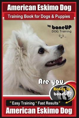 Book cover for American Eskimo Dog Training Book for Dogs and Puppies by Bone Up Dog Training