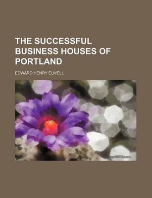 Book cover for The Successful Business Houses of Portland