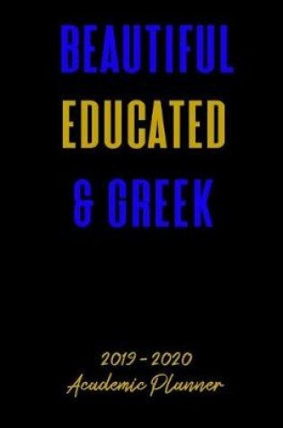 Cover of Beautiful Educated & Greek 2019 - 2020 Academic Planner