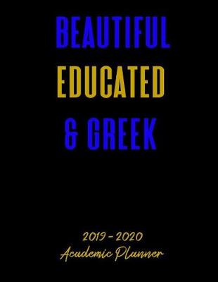 Book cover for Beautiful Educated & Greek 2019 - 2020 Academic Planner