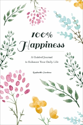 Book cover for 100% Happiness: A Guided Journal to Enhance Your Daily Life