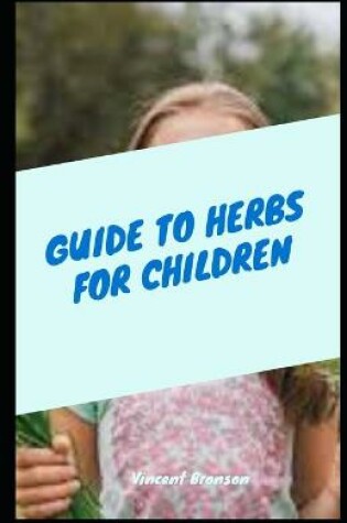 Cover of Guide To Herbs For Children