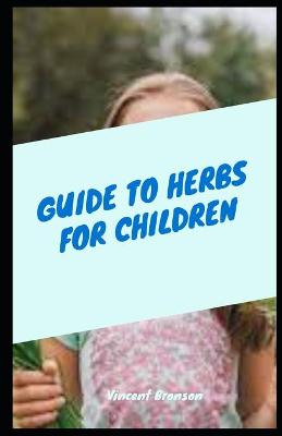 Book cover for Guide To Herbs For Children