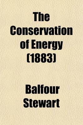 Book cover for The Conservation of Energy; Being an Elementary Treatise on Energy and Its Laws