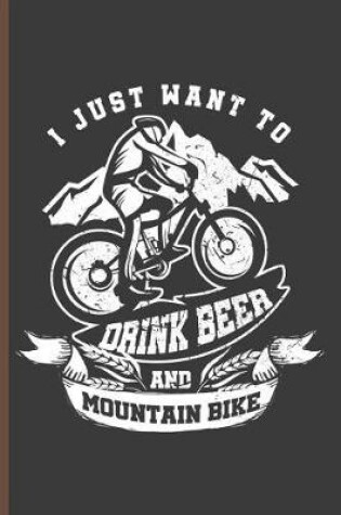 Cover of I Just Want to Dink Beer and Mountain Bike