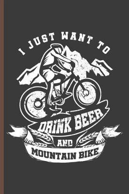 Book cover for I Just Want to Dink Beer and Mountain Bike