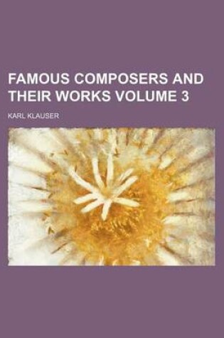Cover of Famous Composers and Their Works Volume 3