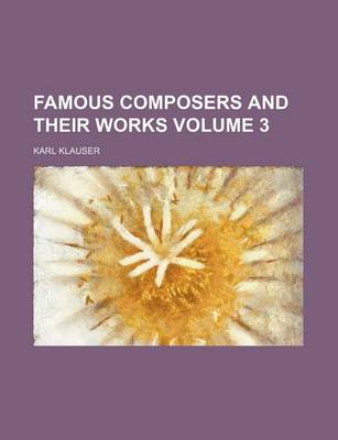 Book cover for Famous Composers and Their Works Volume 3