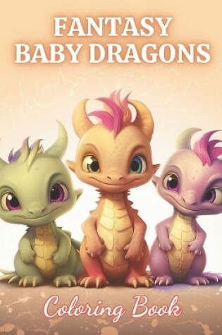 Cover of Fantasy Baby Dragons Coloring Book