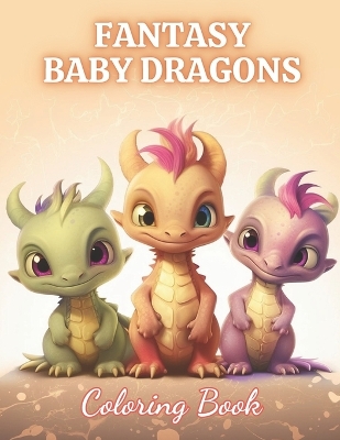 Book cover for Fantasy Baby Dragons Coloring Book