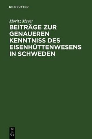 Cover of Beiträge Zur Genaueren Kenntniß Des Eisenhüttenwesens in Schweden