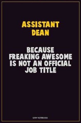 Cover of Assistant Dean, Because Freaking Awesome Is Not An Official Job Title