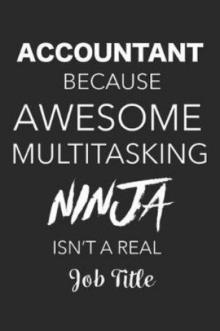 Cover of Accountant Because Awesome Multitasking Ninja Isn't A Real Job Title