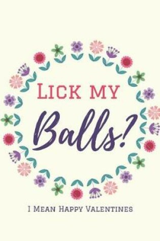 Cover of Lick My Balls? ( I Mean Happy Valentine's Day )